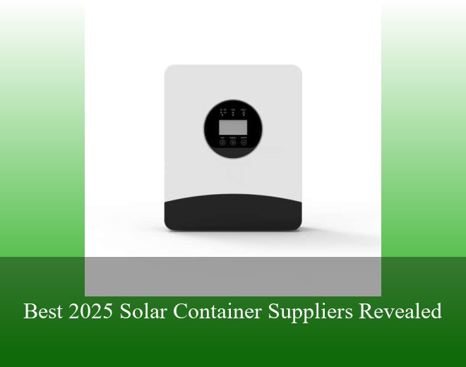 Best 2025 Solar Container Suppliers Revealed